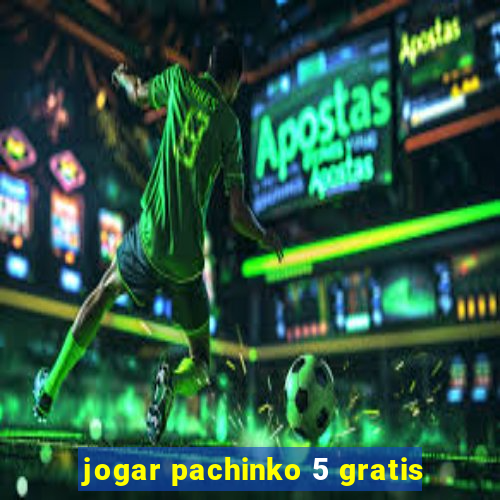 jogar pachinko 5 gratis